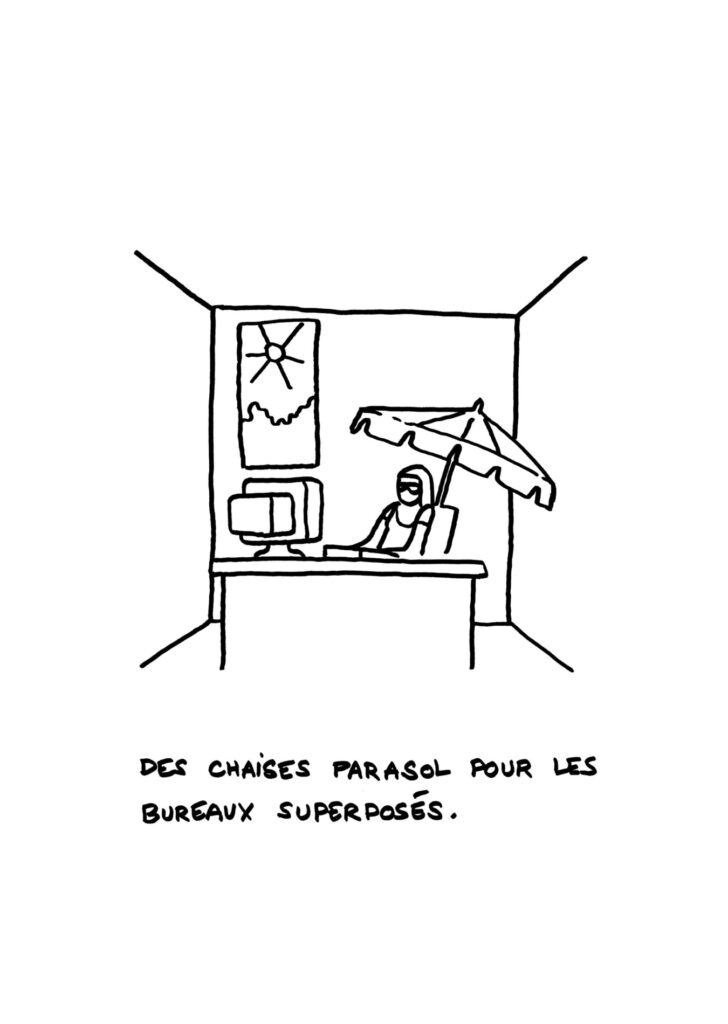 Un dessin au feutre noir sur fond blanc. Une personne est représentée assise à son bureau, un parasol à côté d'elle. La phrase : "Des chaises parasols pour les bureaux superposés" est inscrite en bas du dessin.